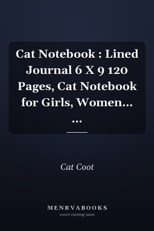 Cat Notebook : Lined Journal 6 X 9 120 Pages, Cat Notebook for Girls, Women... ...