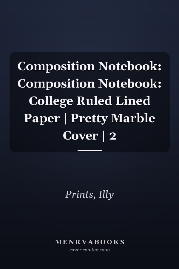 Composition Notebook: Composition Notebook: College Ruled Lined Paper | Pretty Marble Cover | 2