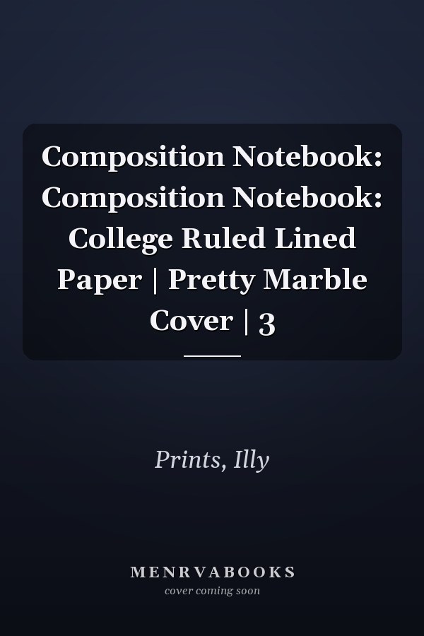 Composition Notebook: Composition Notebook: College Ruled Lined Paper | Pretty Marble Cover | 3