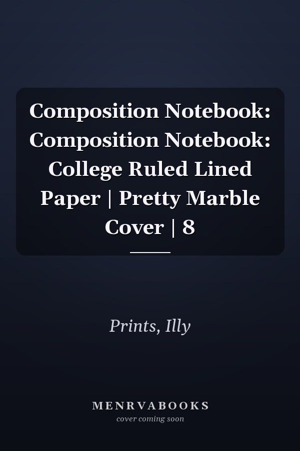 Composition Notebook: Composition Notebook: College Ruled Lined Paper | Pretty Marble Cover | 8