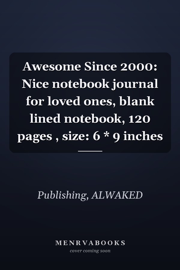 Awesome Since 2000: Nice notebook journal for loved ones, blank lined notebook, 120 pages , size: 6 * 9 inches
