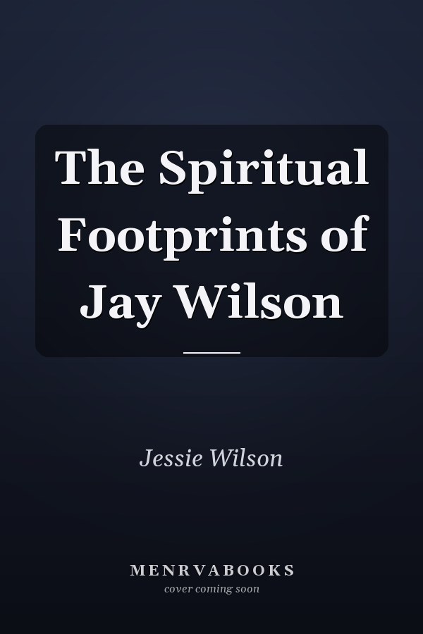 The Spiritual Footprints of Jay Wilson