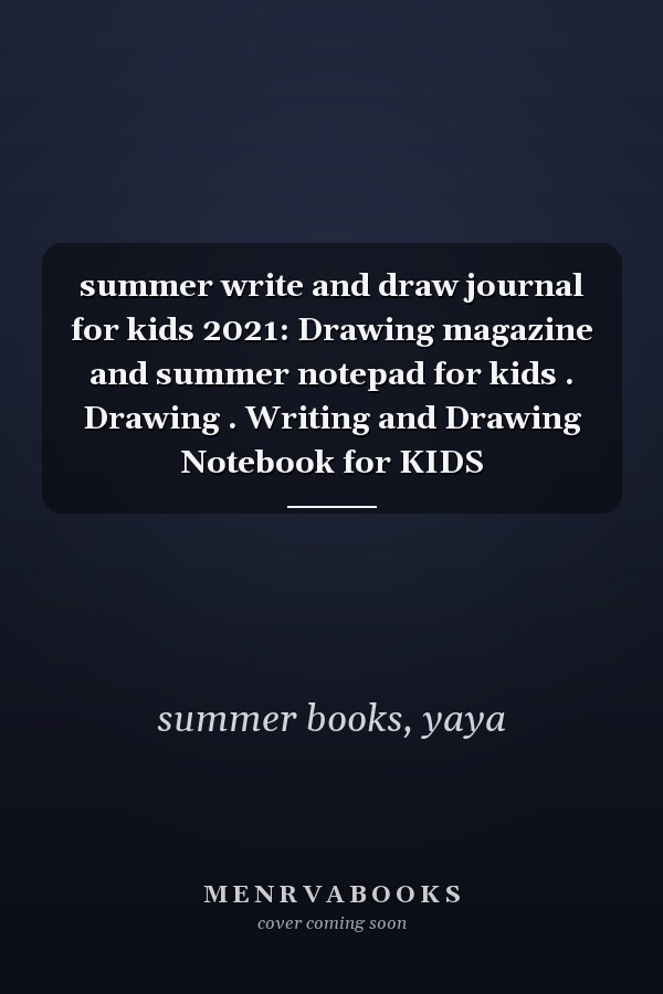 summer write and draw journal for kids 2021: Drawing magazine and summer notepad for kids . Drawing . Writing and Drawing Notebook for KIDS