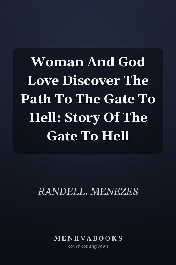 Woman And God Love Discover The Path To The Gate To Hell: Story Of The Gate To Hell