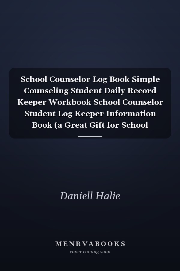 School Counselor Log Book Simple Counseling Student Daily Record Keeper Workbook School Counselor Student Log Keeper Information Book (a Great Gift for School Counselor)