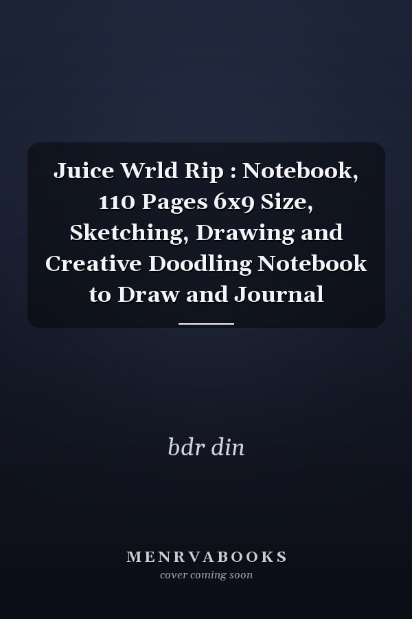 Juice Wrld Rip : Notebook, 110 Pages 6x9 Size, Sketching, Drawing and Creative Doodling Notebook to Draw and Journal