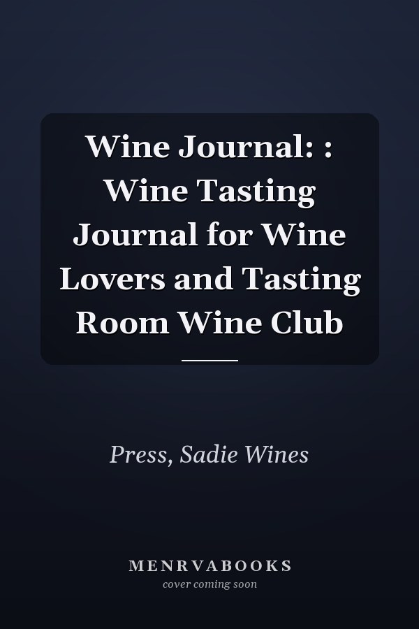 Wine Journal: : Wine Tasting Journal for Wine Lovers and Tasting Room Wine Club