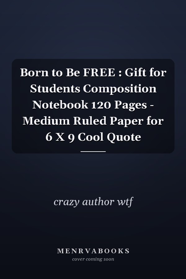 Born to Be FREE : Gift for Students Composition Notebook 120 Pages - Medium Ruled Paper for 6 X 9 Cool Quote