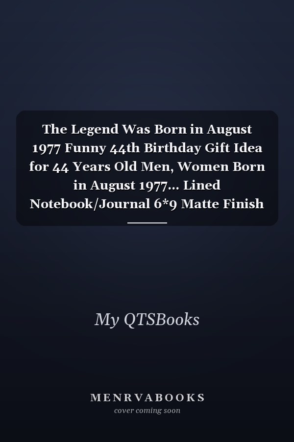 The Legend Was Born in August 1977 Funny 44th Birthday Gift Idea for 44 Years Old Men, Women Born in August 1977... Lined Notebook/Journal 6*9 Matte Finish