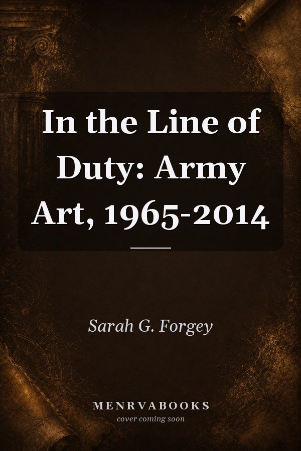 In the Line of Duty: Army Art, 1965-2014