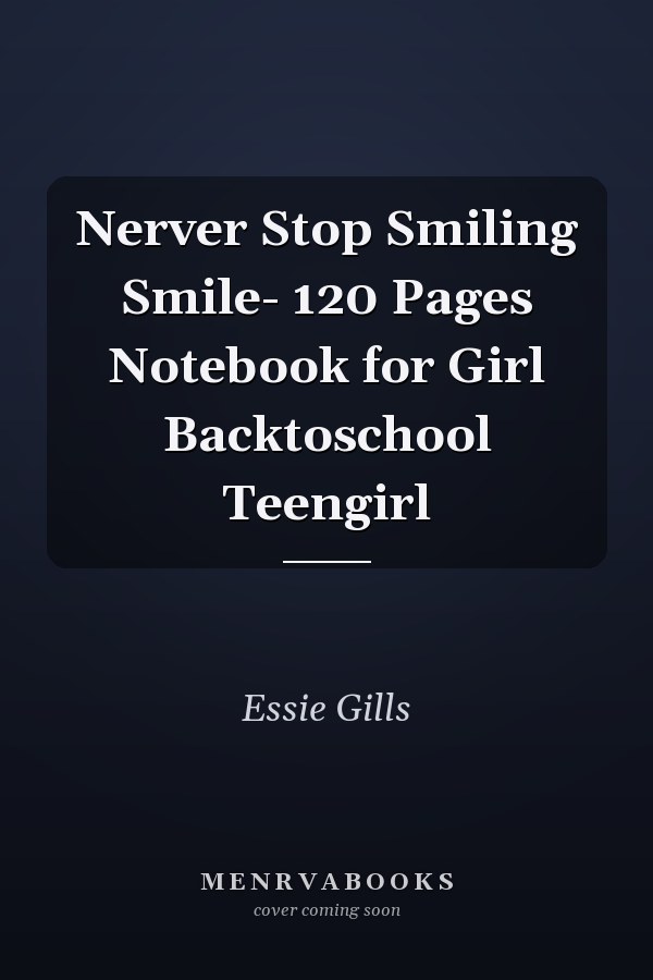 Nerver Stop Smiling Smile- 120 Pages Notebook for Girl Backtoschool Teengirl