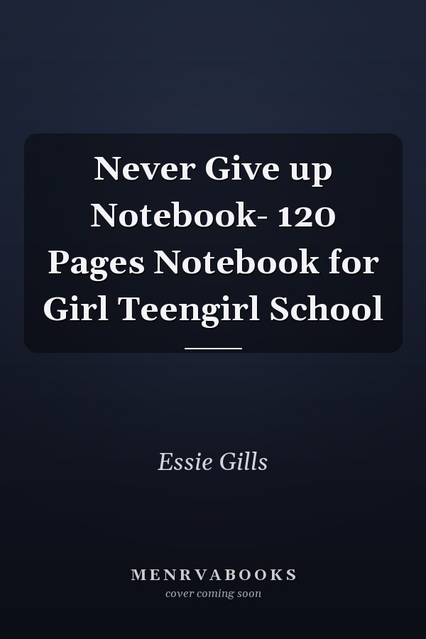 Never Give up Notebook- 120 Pages Notebook for Girl Teengirl School