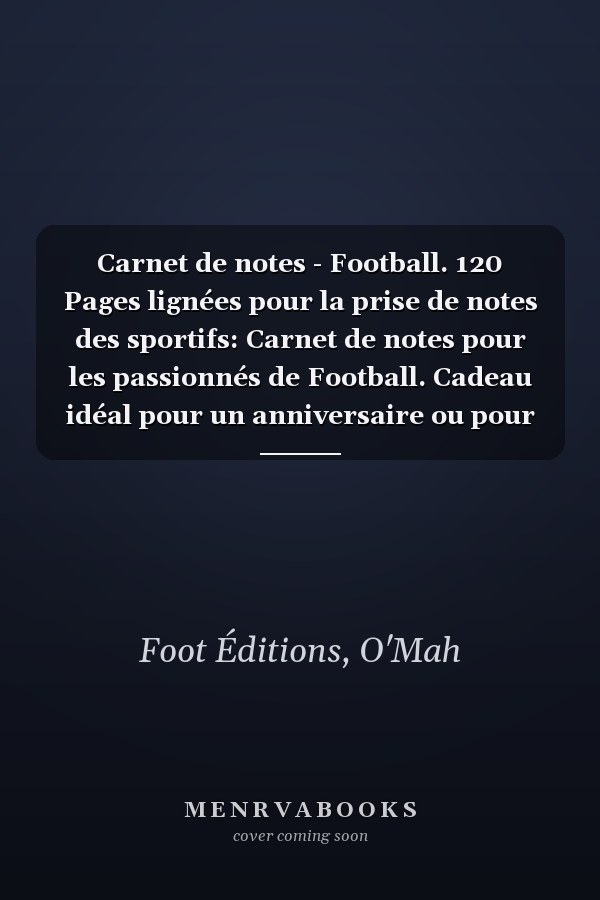 Carnet de notes - Football. 120 Pages lignées pour la prise de notes des sportifs: Carnet de notes pour les passionnés de Football. Cadeau idéal pour un anniversaire ou pour Noël. (French Edition)