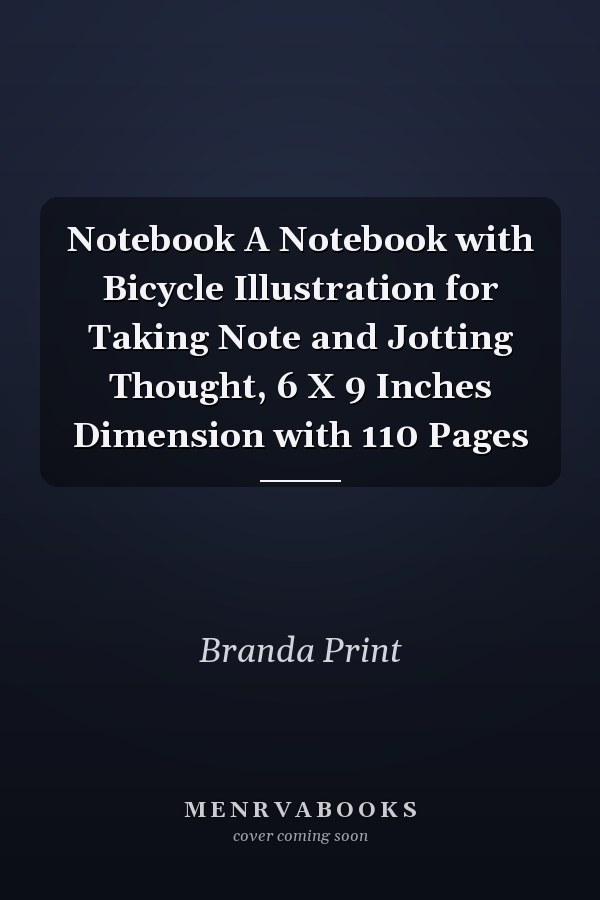 Notebook A Notebook with Bicycle Illustration for Taking Note and Jotting Thought, 6 X 9 Inches Dimension with 110 Pages