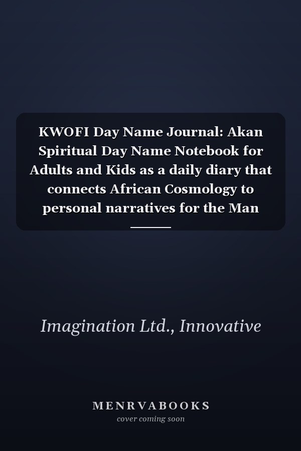 KWOFI Day Name Journal: Akan Spiritual Day Name Notebook for Adults and Kids as a daily diary that connects African Cosmology to personal narratives for the Man born on Friday