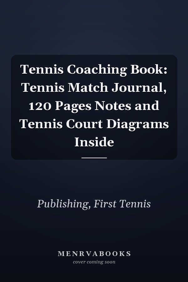 Tennis Coaching Book: Tennis Match Journal, 120 Pages Notes and Tennis Court Diagrams Inside