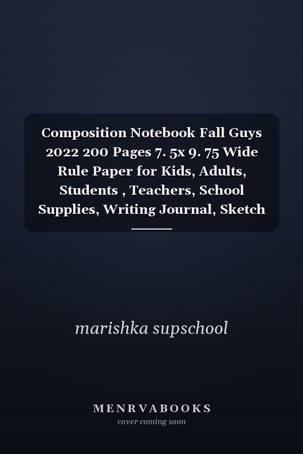 Composition Notebook Fall Guys 2022 200 Pages 7. 5x 9. 75 Wide Rule Paper for Kids, Adults, Students , Teachers, School Supplies, Writing Journal, Sketch Book