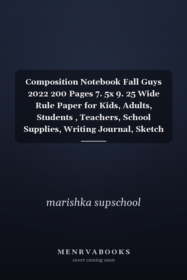 Composition Notebook Fall Guys 2022 200 Pages 7. 5x 9. 25 Wide Rule Paper for Kids, Adults, Students , Teachers, School Supplies, Writing Journal, Sketch Book