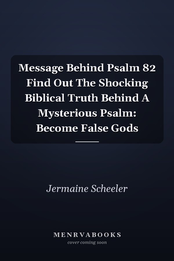 Message Behind Psalm 82 Find Out The Shocking Biblical Truth Behind A Mysterious Psalm: Become False Gods
