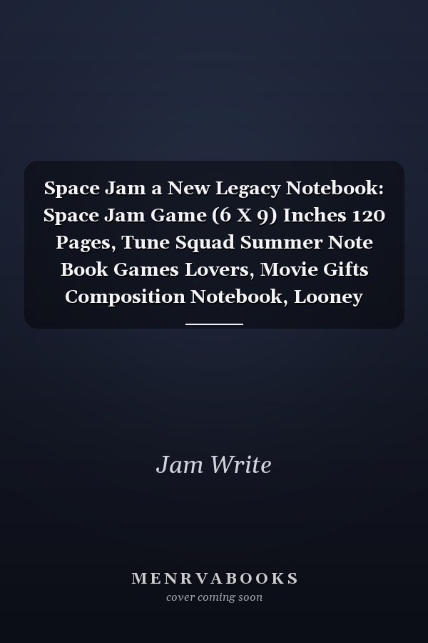 Space Jam a New Legacy Notebook: Space Jam Game (6 X 9) Inches 120 Pages, Tune Squad Summer Note Book Games Lovers, Movie Gifts Composition Notebook, Looney Toons 2021 Game Blank Unlined Paper for Sketching, Drawing , Writing .