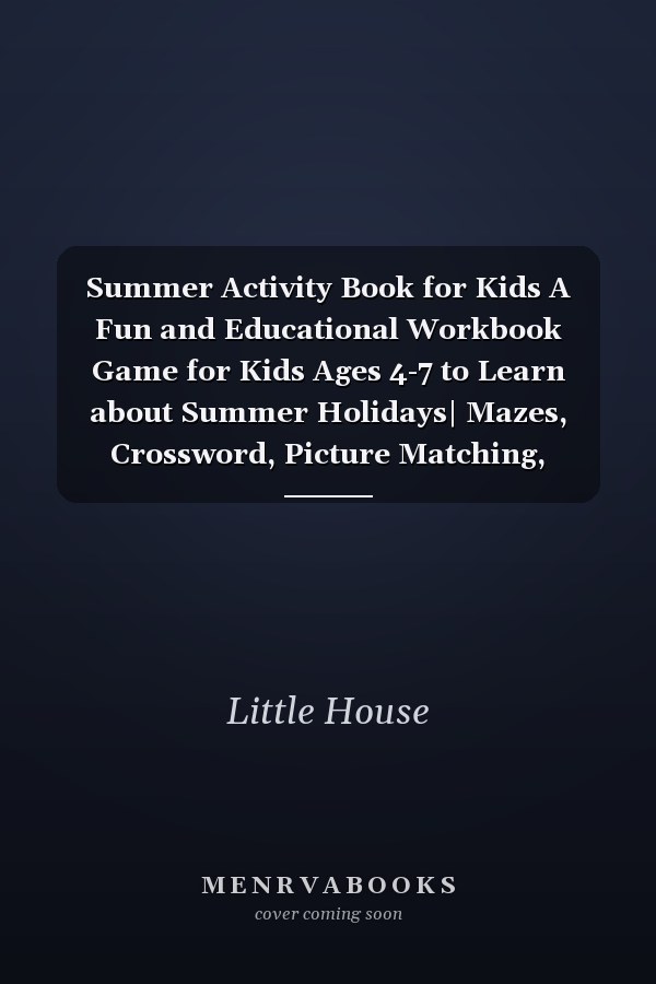 Summer Activity Book for Kids A Fun and Educational Workbook Game for Kids Ages 4-7 to Learn about Summer Holidays| Mazes, Crossword, Picture Matching, Puzzles and More!