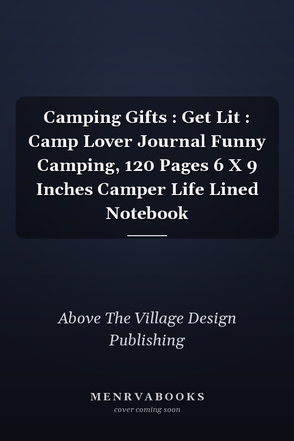 Camping Gifts : Get Lit : Camp Lover Journal Funny Camping, 120 Pages 6 X 9 Inches Camper Life Lined Notebook