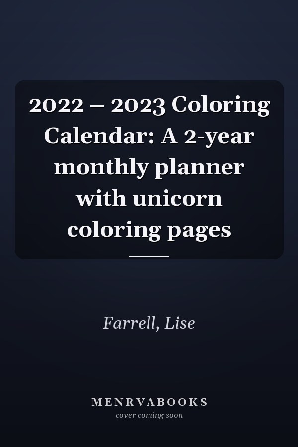 2022 – 2023 Coloring Calendar: A 2-year monthly planner with unicorn coloring pages