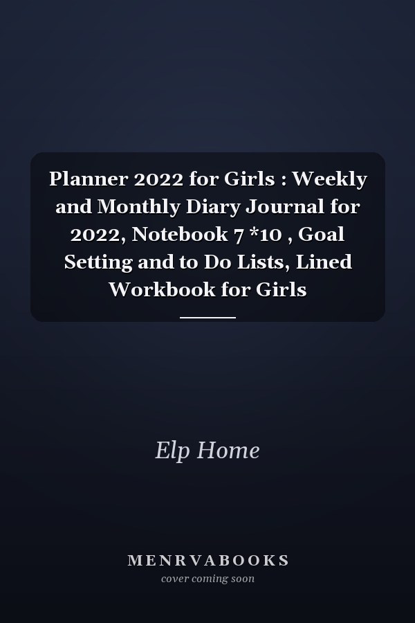 Planner 2022 for Girls : Weekly and Monthly Diary Journal for 2022, Notebook 7 *10 , Goal Setting and to Do Lists, Lined Workbook for Girls