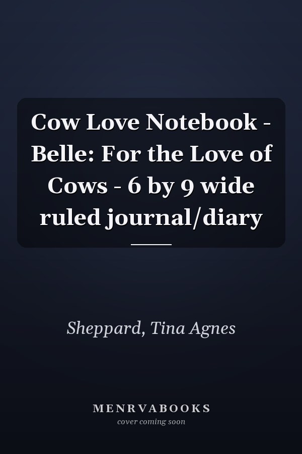 Cow Love Notebook - Belle: For the Love of Cows - 6 by 9 wide ruled journal/diary