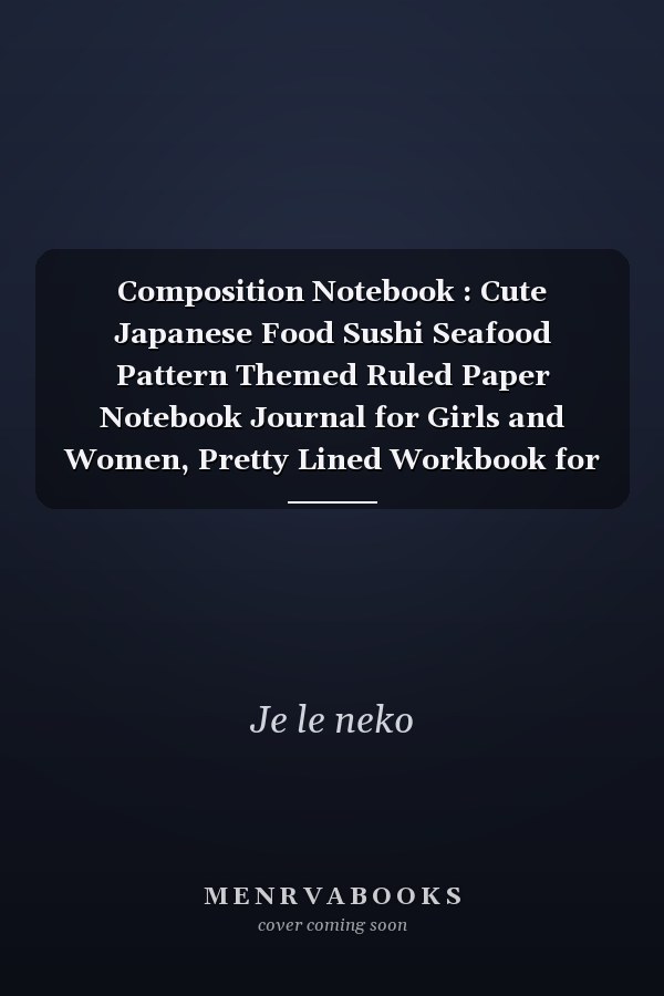 Composition Notebook : Cute Japanese Food Sushi Seafood Pattern Themed Ruled Paper Notebook Journal for Girls and Women, Pretty Lined Workbook for Writing Notes and Exercise