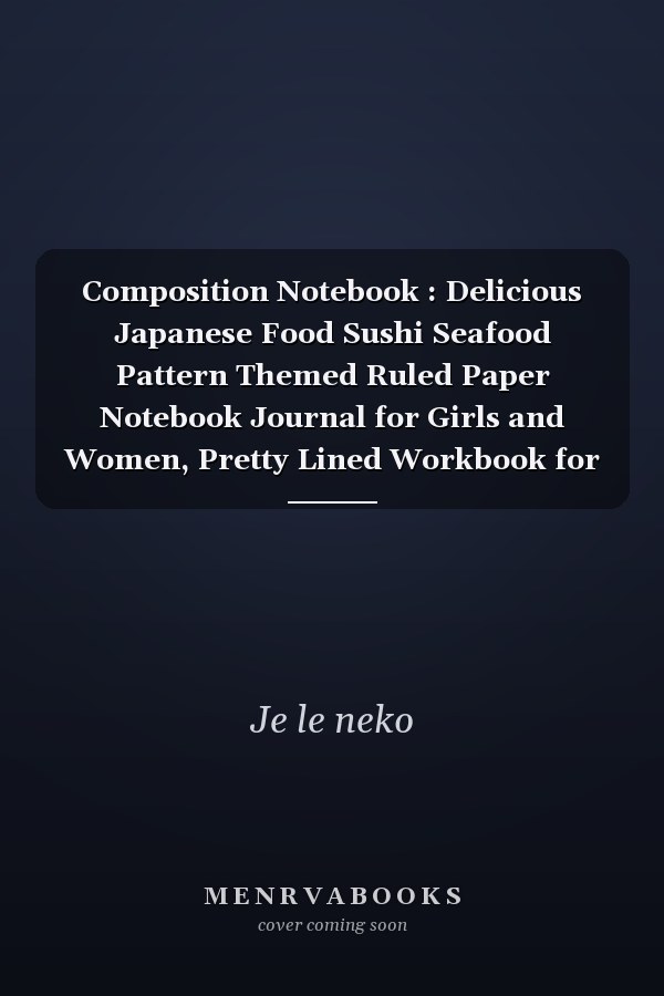 Composition Notebook : Delicious Japanese Food Sushi Seafood Pattern Themed Ruled Paper Notebook Journal for Girls and Women, Pretty Lined Workbook for Writing Notes and Exercise