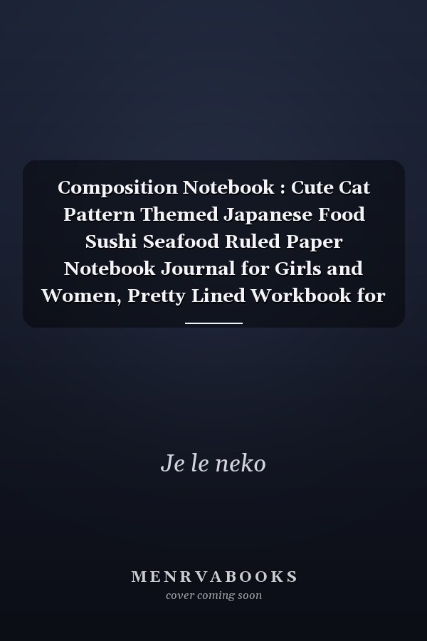 Composition Notebook : Cute Cat Pattern Themed Japanese Food Sushi Seafood Ruled Paper Notebook Journal for Girls and Women, Pretty Lined Workbook for Writing Notes and Exercise