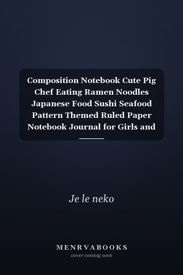 Composition Notebook Cute Pig Chef Eating Ramen Noodles Japanese Food Sushi Seafood Pattern Themed Ruled Paper Notebook Journal for Girls and Women, Pretty Lined Workbook for Writing Notes and Exercise