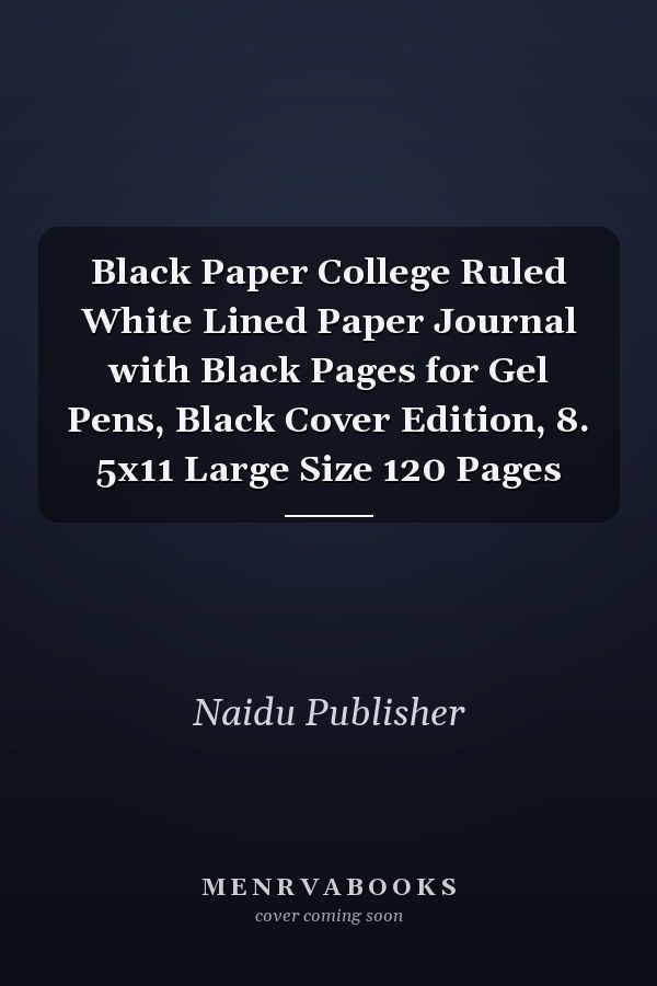 Black Paper College Ruled White Lined Paper Journal with Black Pages for Gel Pens, Black Cover Edition, 8. 5x11 Large Size 120 Pages