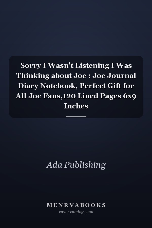 Sorry I Wasn't Listening I Was Thinking about Joe : Joe Journal Diary Notebook, Perfect Gift for All Joe Fans,120 Lined Pages 6x9 Inches