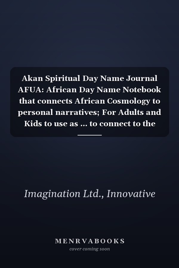Akan Spiritual Day Name Journal AFUA: African Day Name Notebook that connects African Cosmology to personal narratives; For Adults and Kids to use as ... to connect to the history of their being