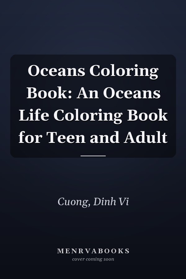Oceans Coloring Book: An Oceans Life Coloring Book for Teen and Adult