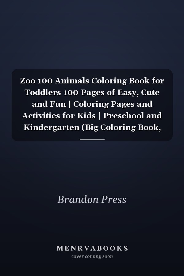 Zoo 100 Animals Coloring Book for Toddlers 100 Pages of Easy, Cute and Fun | Coloring Pages and Activities for Kids | Preschool and Kindergarten (Big Coloring Book, Ages 1-4) Universal Coloring Book for Girls and Boys