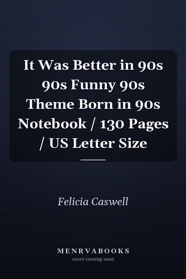 It Was Better in 90s 90s Funny 90s Theme Born in 90s Notebook / 130 Pages / US Letter Size