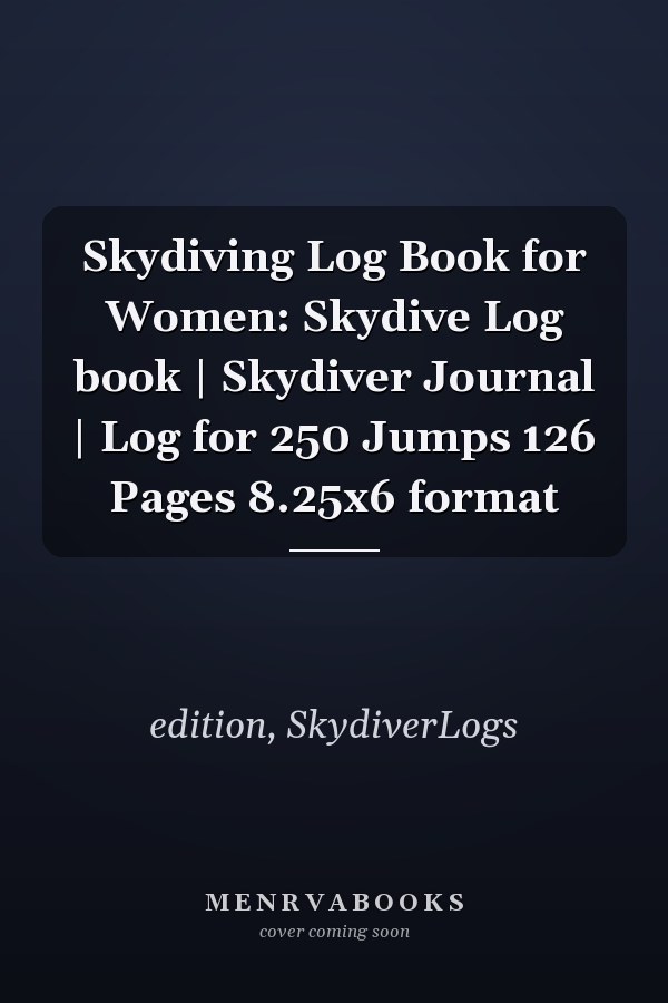 Skydiving Log Book for Women: Skydive Log book | Skydiver Journal | Log for 250 Jumps 126 Pages 8.25x6 format