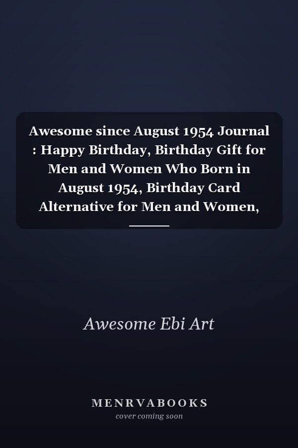 Awesome since August 1954 Journal : Happy Birthday, Birthday Gift for Men and Women Who Born in August 1954, Birthday Card Alternative for Men and Women, August Journal, 6x9 Journals,120 Pages Notebook, August Birthday Gift, Vintage Birthday Gift