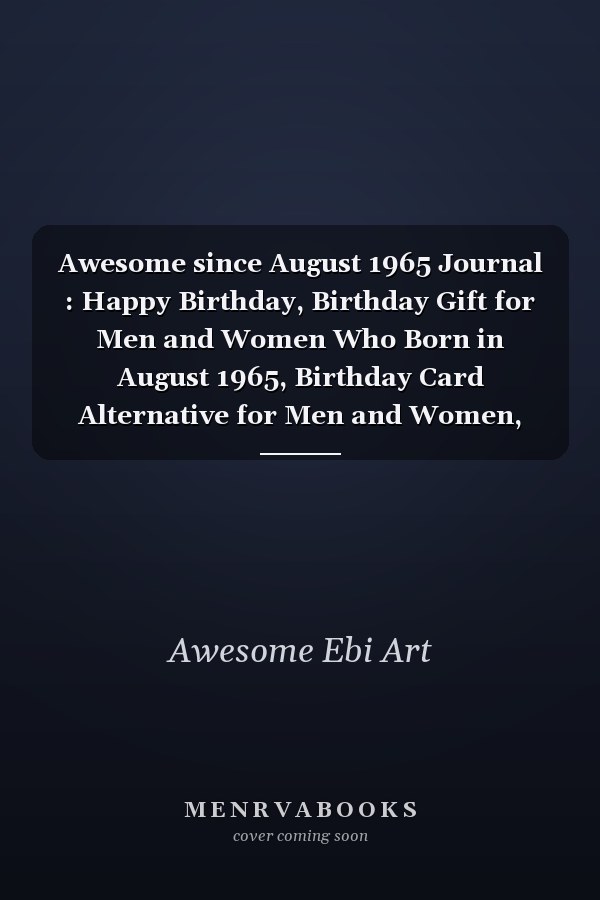 Awesome since August 1965 Journal : Happy Birthday, Birthday Gift for Men and Women Who Born in August 1965, Birthday Card Alternative for Men and Women, August Journal, 6x9 Journals,120 Pages Notebook, August Birthday Gift, Vintage Birthday Gift