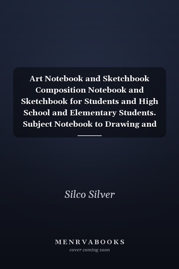 Art Notebook and Sketchbook Composition Notebook and Sketchbook for Students and High School and Elementary Students. Subject Notebook to Drawing and Writing Notes Also for Teachers (School Essentials)