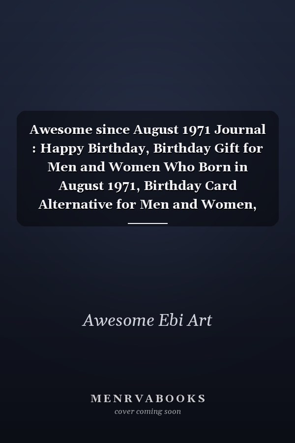 Awesome since August 1971 Journal : Happy Birthday, Birthday Gift for Men and Women Who Born in August 1971, Birthday Card Alternative for Men and Women, August Journal, 6x9 Journals,120 Pages Notebook, August Birthday Gift, Vintage Birthday Gift