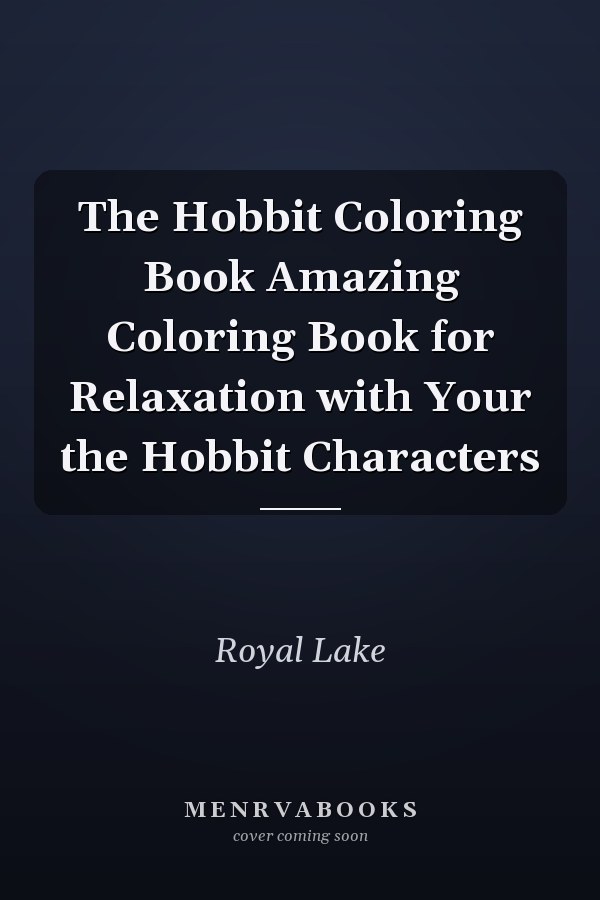 The Hobbit Coloring Book Amazing Coloring Book for Relaxation with Your the Hobbit Characters