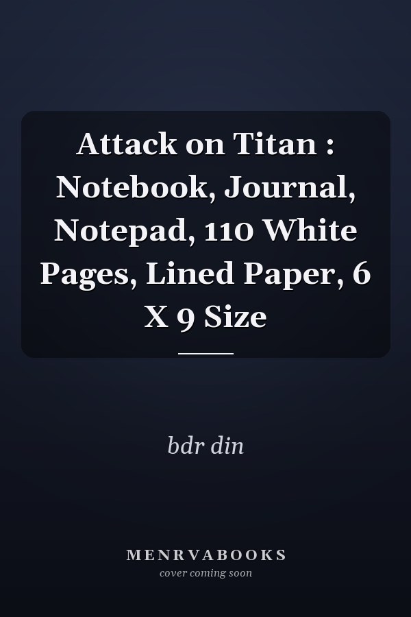 Attack on Titan : Notebook, Journal, Notepad, 110 White Pages, Lined Paper, 6 X 9 Size