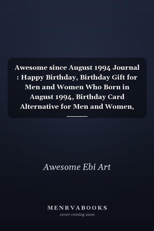 Awesome since August 1994 Journal : Happy Birthday, Birthday Gift for Men and Women Who Born in August 1994, Birthday Card Alternative for Men and Women, August Journal, 6x9 Journals,120 Pages Notebook, August Birthday Gift, Vintage Birthday Gift