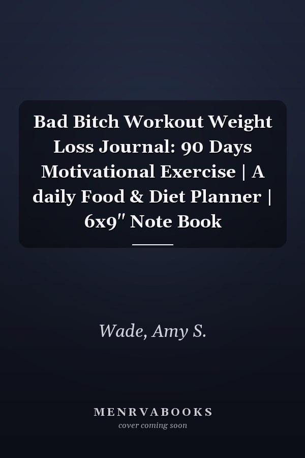 Bad Bitch Workout Weight Loss Journal: 90 Days Motivational Exercise | A daily Food & Diet Planner | 6x9" Note Book
