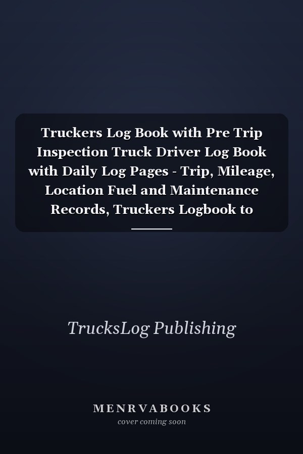 Truckers Log Book with Pre Trip Inspection Truck Driver Log Book with Daily Log Pages - Trip, Mileage, Location Fuel and Maintenance Records, Truckers Logbook to Record Every Details for Trips, 8,5x11 Inches