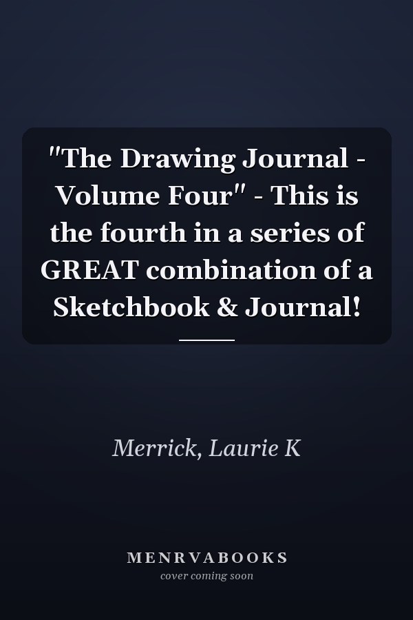 "The Drawing Journal - Volume Four" - This is the fourth in a series of GREAT combination of a Sketchbook & Journal!